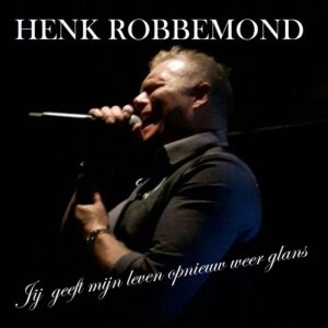 Henk Robbemond - Jij geeft mijn leven opnieuw weer glans
